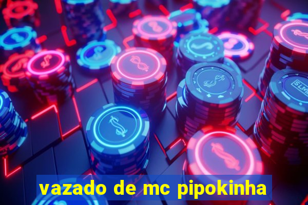 vazado de mc pipokinha